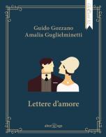 Lettere d'amore di Guido Gozzano, Amalia Guglielminetti edito da Alter Ego