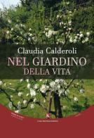 Nel giardino della vita di Claudia Calderoli edito da Kimerik