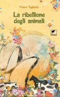 La ribellione degli animali. Ediz. illustrata di Franco Tagliente edito da Ortica Editrice