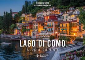 Lago di Como. Keep dreaming di Giorgio Bizzoto, Alessandro Dominioni edito da Dominioni