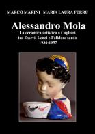 Alessandro Mola. La ceramica artistica a Cagliari tra Essevi, Lenci e Folklore sardo 1934-1957 di Marco Marini, Maria Laura Ferru edito da Youcanprint