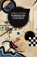 In media(s) res. Letture semiotiche in campo mediale di Isabella Pezzini edito da Mimesis