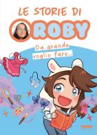 Da grande voglio fare... Le storie di Roby di Roby edito da Fabbri