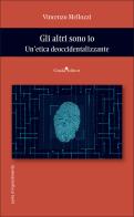 Gli altri sono io. Un'etica deoccidentalizzante di Vincenzo Mellozzi edito da Guida