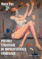Piccole strategie di sopravvivenza coniugale di Mara Fux edito da Prospettiva Editrice