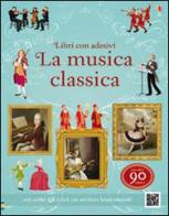 La musica classica. Libri con adesivi per informare di Anthony Marks, Galia Bernstein edito da Usborne Publishing