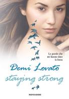Staying strong. Le parole che mi hanno dato la forza di Demi Lovato edito da Mondadori
