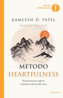 Metodo Heartfulness. Un percorso per scoprire l'infinita ricchezza del cuore di Kamlesh Patel, Joshua Pollock edito da Mondadori