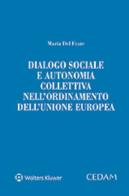 Dialogo sociale e autonomia collettiva nell'ordinamento dell'Unione Europea di Maria Del Frate edito da CEDAM