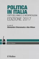 Politica in Italia. I fatti dell'anno e le interpretazioni (2017) edito da Il Mulino