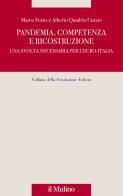 Pandemia, competenza e ricostruzione. Una svolta necessaria per l'Euro-Italia di Alberto Quadrio Curzio, Marco Fortis edito da Il Mulino