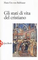 Gli stati di vita del cristiano. Nuova ediz. di Hans Urs von Balthasar edito da Jaca Book