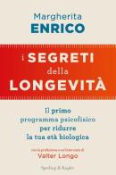 I segreti della longevità. Il primo programma psicofisico per ridurre la tua età biologica di Margherita Enrico edito da Sperling & Kupfer