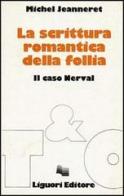 La scrittura romantica della follia. Il caso Nerval di Michel Jeanneret edito da Liguori