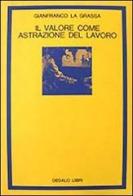 Il valore come astrazione del lavoro di Gianfranco La Grassa edito da edizioni Dedalo
