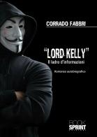 Lord Kelly. Il ladro d'informazioni di Corrado Fabbri edito da BooksprintEdizioni