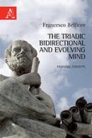 The triadic, bidirectional, and evolving mind. Essential concepts di Francesco Belfiore edito da Aracne