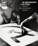 In movimento e in posa. Album dei comunisti italiani. Ediz. illustrata edito da Marsilio