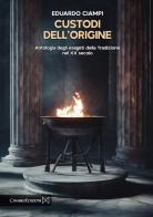 Custodi dell'origine. Antologia degli esegeti della tradizione del XX secolo di Eduardo Ciampi edito da Cinabro Edizioni