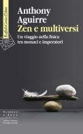 Zen e multiversi. Un viaggio nella fisica tra monaci e imperatori di Anthony Aguirre edito da Raffaello Cortina Editore
