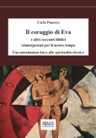 Il coraggio di Eva. E altri racconti biblici reinterpretati per il nostro tempo. Una introduzione laica alla spiritualità ebraica di Carlo Pancera edito da Biblion