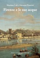 Firenze e le sue acque di Massimo Coli, Giovanni Pranzini edito da Pontecorboli Editore