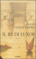 Il re di Luxor di Philipp Vandenberg edito da Piemme