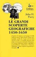 Le grandi scoperte geografiche (1450-1650) di Parry John H. edito da Il Saggiatore