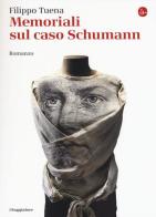 Memoriali sul caso Schumann di Filippo Tuena edito da Il Saggiatore