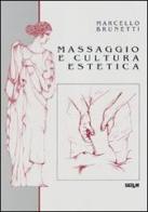 Massaggio e cultura estetica di Marcello Brunetti edito da Tecniche Nuove