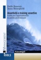Assertività e training assertivo. Guida per l'apprendimento in ambito professionale di Delfo Bonenti, Anna Meneghelli edito da Franco Angeli