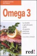 Omega 3. Le ricette e gli alimenti ricchi di questa preziosa sostanza di Giuliana Lomazzi edito da Red Edizioni