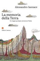 La memoria della Terra. Un viaggio geologico attraverso l'Italia di Alessandro Iannace edito da Laterza