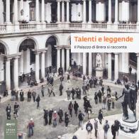 Talenti e leggende. Il palazzo di Brera si racconta. Catalogo della mostra (Milano, 28 luglio-13 settembre 2015) edito da Johan & Levi