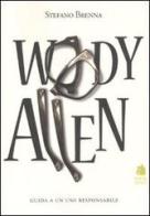 Woody Allen. Guida a un uso responsabile di Stefano Brenna edito da Book Time