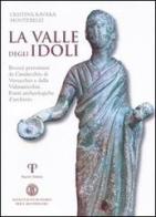 La valle degli Idoli. Bronzi preromani da Casalecchio di Verucchio e dalla Valmarecchia. Fonti archeologiche d'archivio di Cristina Ravara Montebelli edito da Pazzini