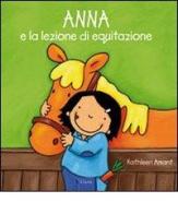 Anna e la lezione di equitazione. Ediz. illustrata di Kathleen Amant edito da Clavis