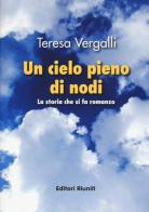 Un cielo pieno di nodi. La storia che si fa romanzo di Teresa Vergalli edito da Editori Riuniti Univ. Press