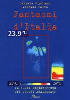 Fantasmi d'Italia. Le prove scientifiche dei luoghi analizzati di Daniele Cipriani, Alfredo Falvo edito da A.CAR.