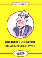 Gregorio Gremigna investigatore privato di Mario Barsellini edito da La Bancarella (Piombino)