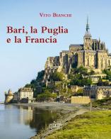 Bari, la Puglia e la Francia di Vito Bianchi edito da Adda