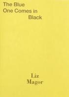 Liz Magor: The blue one comes in black. Ediz. inglese e francese edito da Mousse Magazine & Publishing