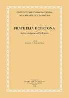 Frate Elia e Cortona. Società e religione nel XIII secolo di A. Di Marcantonio edito da Fondazione CISAM
