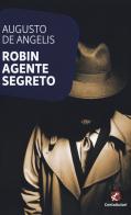 Robin agente segreto di Augusto De Angelis edito da Cento Autori