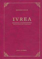 Ivrea. Descrizione geografico-storica della città e del territorio (rist. anast. Torino, 1841) di Goffredo Casalis edito da Atesa