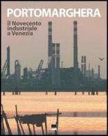 Porto Marghera. Il Novecento industriale a Venezia. Con CD-ROM edito da Vianello Libri