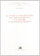 La tutela anticipatoria fra procedimento cautelare e giudizio di merito di Lea Querzola edito da Bononia University Press