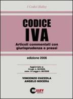 Codice IVA 2006. Articoli commentati con giurisprudenza e prassi di Vincenzo Cuzzola, Angelo Nocera edito da Halley Editrice