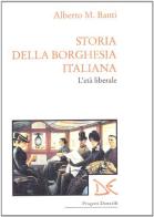 Storia della borghesia italiana. L'età liberale (1961-1922) di Alberto Mario Banti edito da Donzelli