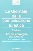 Le giornate della comunicazione turistica. Atti del 4º Convegno (Riva del Garda, 1-3 ottobre 1998) edito da Guaraldi